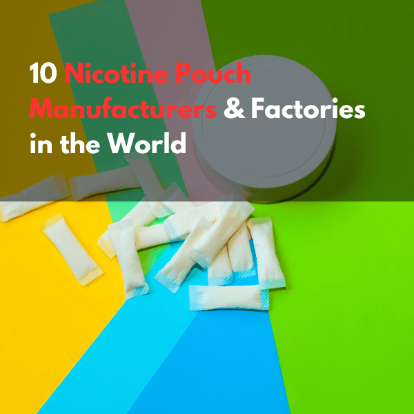 10 Nicotine Pouch Manufacturers & Factories in the World