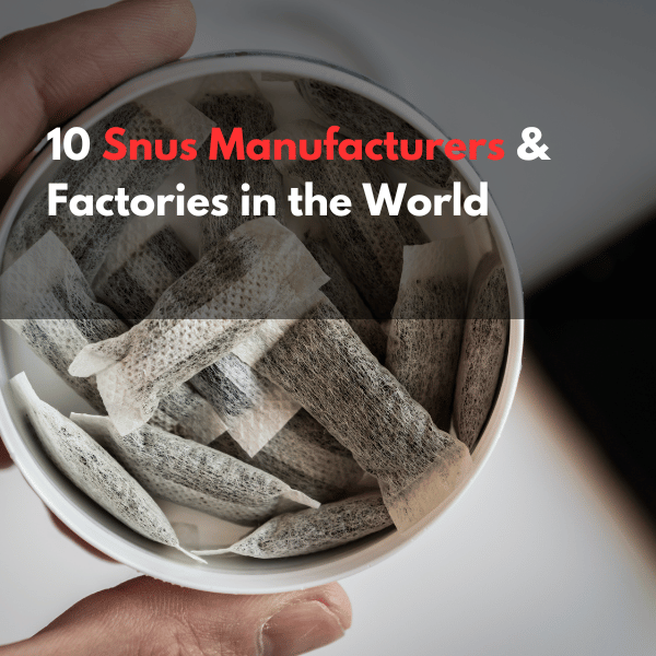 List: Top 10 Snus Manufacturers & Factories in the World (Update 2024)
